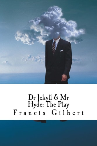 Dr Jekyll and Mr Hyde: the Play A Dramatic Adaptation of Stevenson's Classic Novel