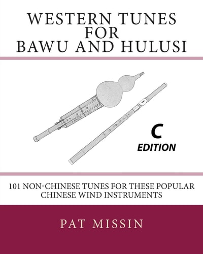 Western Tunes for Bawu and Hulusi - C Edition 101 Non-Chinese Tunes For These Popular Chinese Wind Instruments