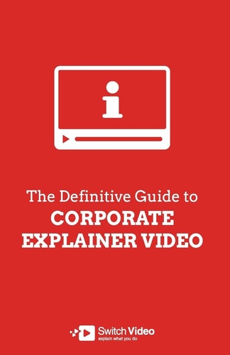 The Definitive Guide to Corporate Explainer Video