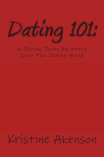Dating 101 A Dating Dorks Reentry Into The Dating World