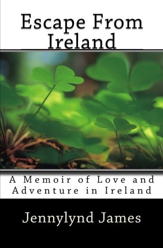 Escape From Ireland A Memoir of Love and Adventure in Ireland