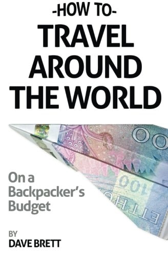 How To Travel Around The World On A Backpacker's Budget