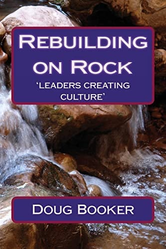 Rebuilding on Rock 'Leaders Re-Creating Culture'