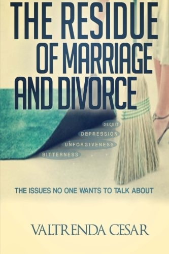 The Residue Of Marriage And Divorce The Issues No One Wants To Talk About