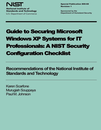 Guide to Securing Microsoft Windows XP Systems for IT Professionals A NIST Security Configuration Checklist