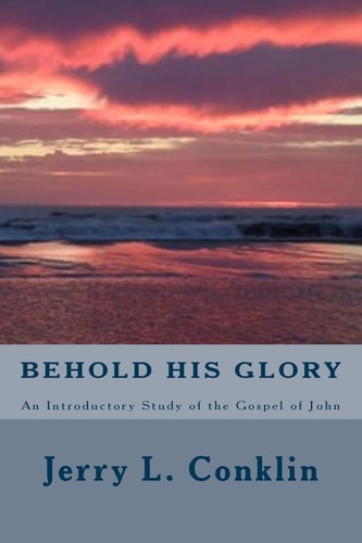 Behold His Glory An Introductory Study of the Gospel of John