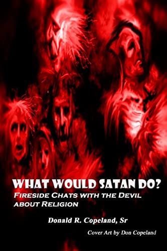 What Would Satan Do? Fireside Chats with the Devil About Religion