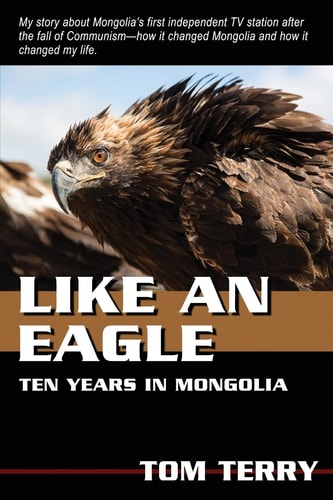 Like An Eagle 10 Years In Mongolia