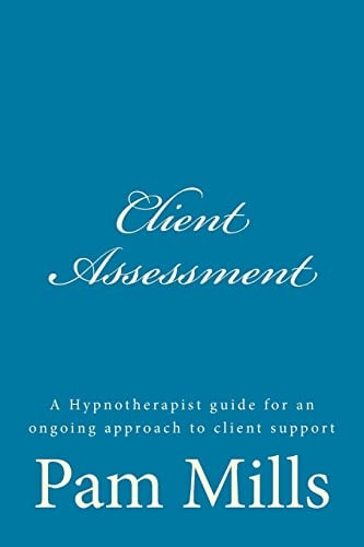 Client Assessment A Hypnotherapist Guide for an Ongoing Approach to Client Support