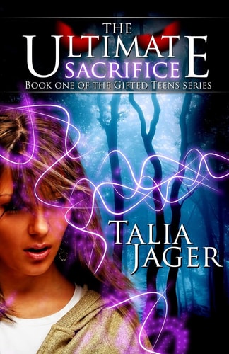 The Ultimate Sacrifice Book One of the Gifted Teens Series