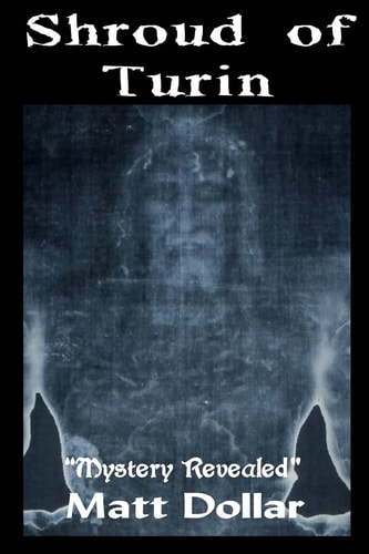 The Shroud of Turin Mystery Revealed