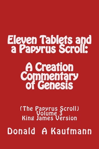 Eleven Tablets and a Papyrus Scroll : A Creation Commentary of Genesis