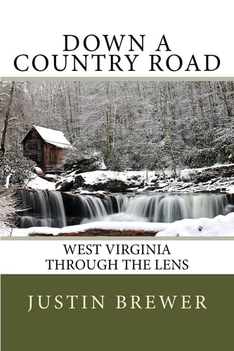Down a Country Road West Virginia Through a Lens