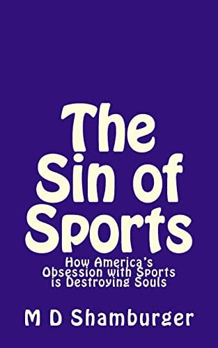 The Sin of Sports How America's Obsession with Sports Is Destroying Souls
