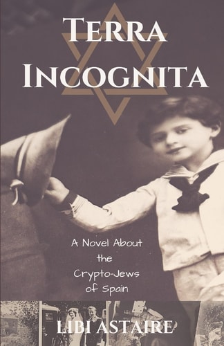 Terra Incognita A Novel about the Crypto-Jews of Spain