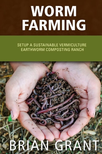Worm Farming Everything You Need to Know to Setting Up a Successful Worm Farm