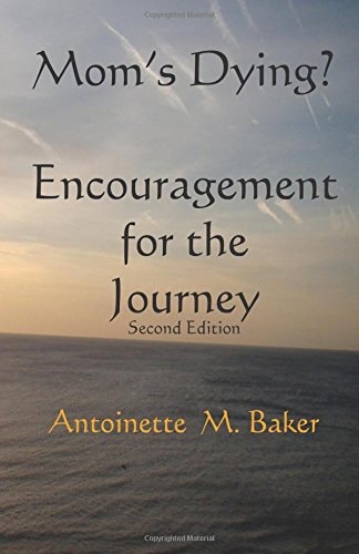 Mom's Dying? Encouragment for The Journey 2nd Edition