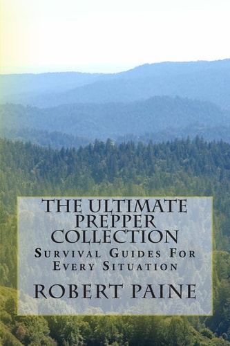The Ultimate Prepper Collection Survival Guides for Every Situation
