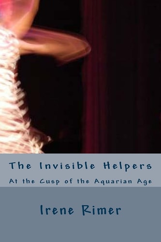 The Invisible Helpers At the Cusp of the Aquarian Age