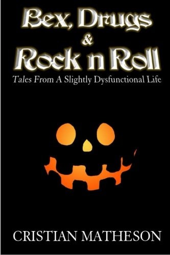Bex, Drugs and Rock 'n' Roll Tales from a Slightly Dysfunctional Life