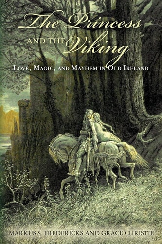 The Princess and the Viking Love, Magic, and Mayhem in Old Ireland