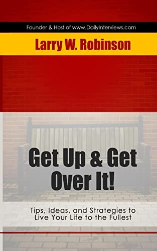 Get Up and Get Over It! Tips, Ideas and Strategies to Live Your Life to the Fullest