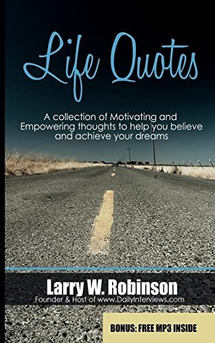Life Quotes A Collection of Motivating and Empowering Thoughts to Help You Believe and Achieve Your Dreams