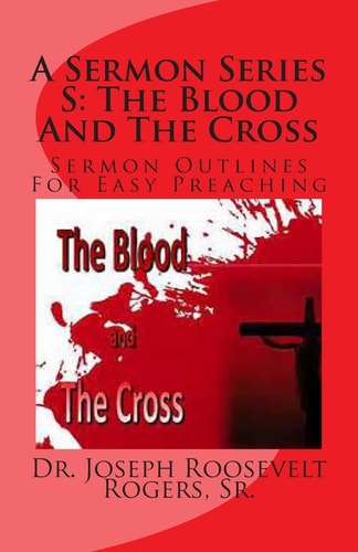 A Sermon Series S The Blood And The Cross: Sermon Outlines For Easy Preaching