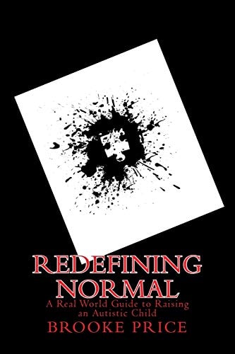 Redefining Normal A Real World Guide to Raising an Autistic Child