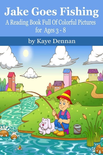 Jake Goes Fishing A Reading Book Full of Colorful Pictures for Ages 3-8