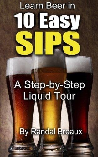 Learn Beer in 10 Easy Sips A Step-By-Step Liquid Tour
