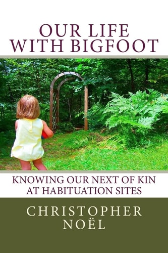 Our Life with Bigfoot Knowing Our Next of Kin at Habituation Sites