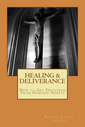 Healing and Deliverance How to Get Delivered from Demonic Spirits