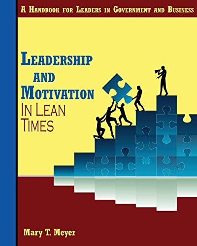 Leadership and Motivation in Lean Times A Handbook for Leaders in Government and Business