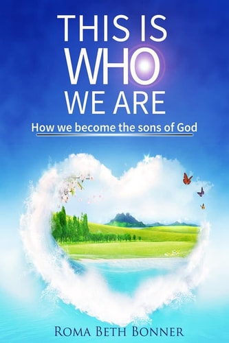 This Is Who We Are How We Become the Sons of God