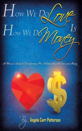 How We Do Love Is How We Do Money A Woman's Guide to Transforming Her Relationship with Love and Money