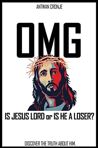 Omg Is Jesus Lord Or is He a Loser?: Discover the Truth about Him.
