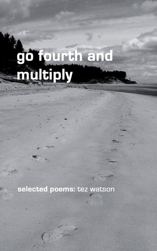 Go Fourth and Multiply Selected Poems by Tez Watson