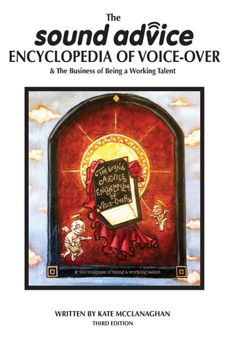 The Sound Advice Encyclopedia of Voice-Over and the Business of Being a Working Talent