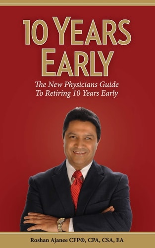 10 Years Early The New Physicians Guide to Retiring 10 Years Early