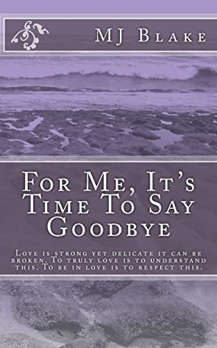 For Me, It's Time to Say Goodbye Love Is Strong Yet Delicate It Can Be Broken. to Truly Love Is to Understand This. to Be in Love Is to Respect This