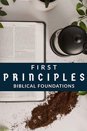 First Principles Biblical Foundations