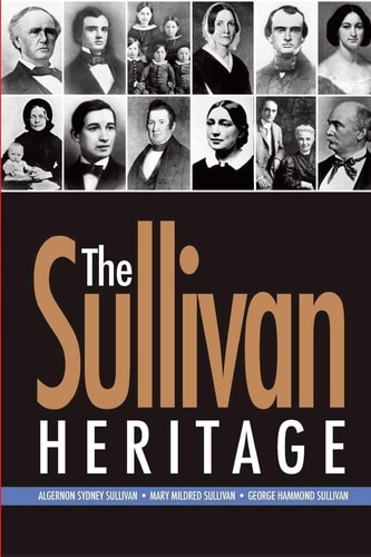 The Sullivan Heritage Algernon Sydney Sullivan ? Mary Mildred Sullivan ? George Hammond Sullivan