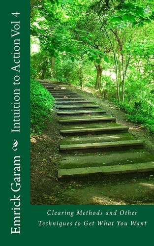 Intuition to Action Vol 4 Clearing Methods to Get What You Want