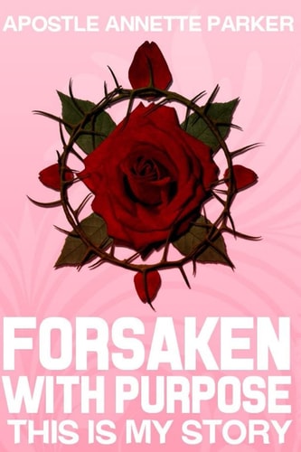 Forsaken With Purpose This is My Story