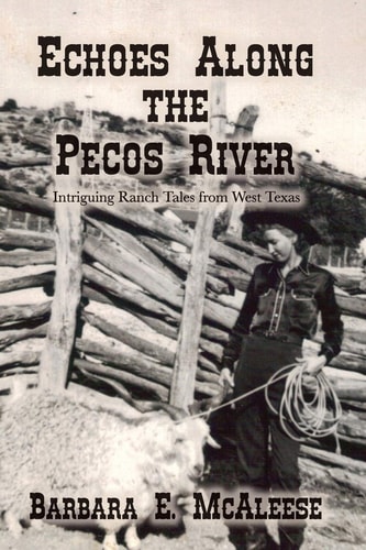Echoes Along the Pecos River Intriguing Ranch Tales from West Texas