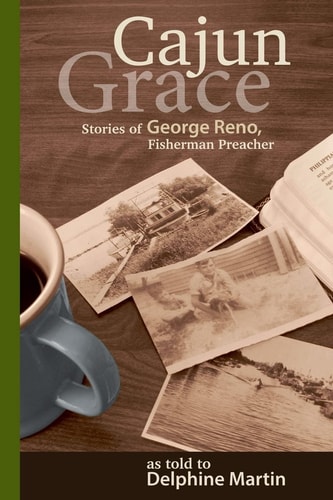 Cajun Grace Stories of George Reno, Fisherman Preacher