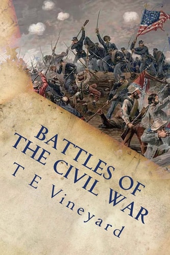 Battles of the Civil War Antietam, Gettysburg, Bull Run, and 18 More