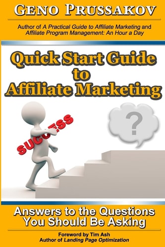 Quick Start Guide to Affiliate Marketing Answers to the Questions You Should Be Asking