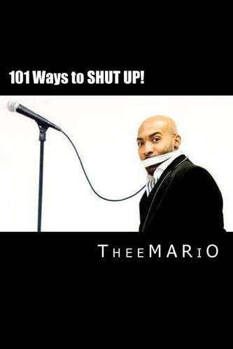 101 Ways to Shut Up! Based on the Comedy of Theemario Show